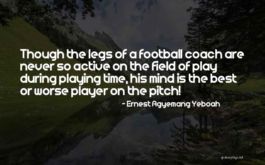 Coaching Soccer Quotes By Ernest Agyemang Yeboah Coaching Soccer Quotes By Ernest Agyemang Yeboah