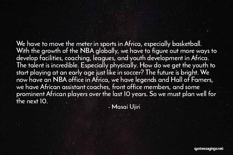 Coaching Soccer Quotes By Masai Ujiri Coaching Soccer Quotes By Masai Ujiri