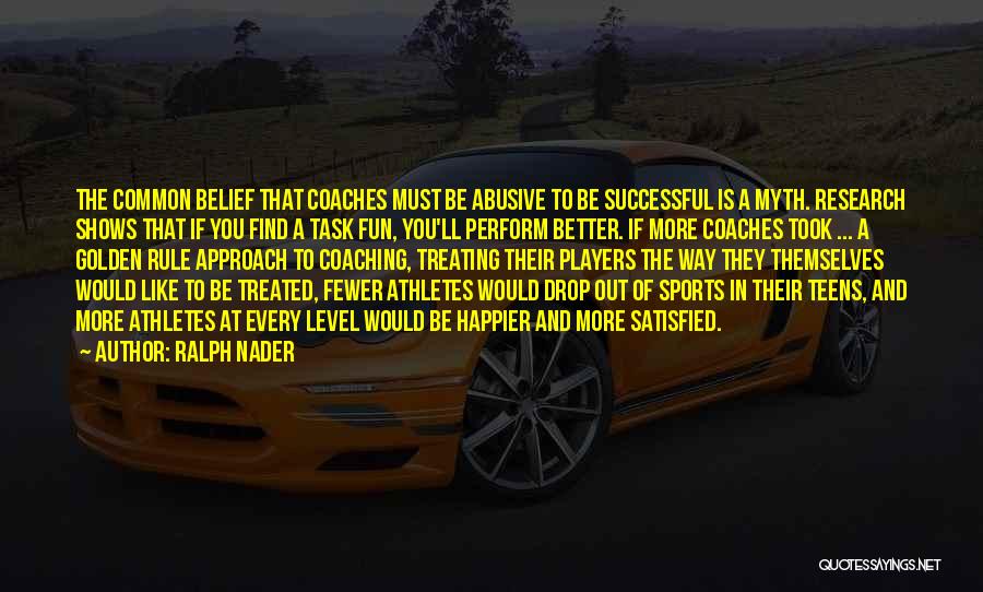 Coaching Sports Quotes By Ralph Nader