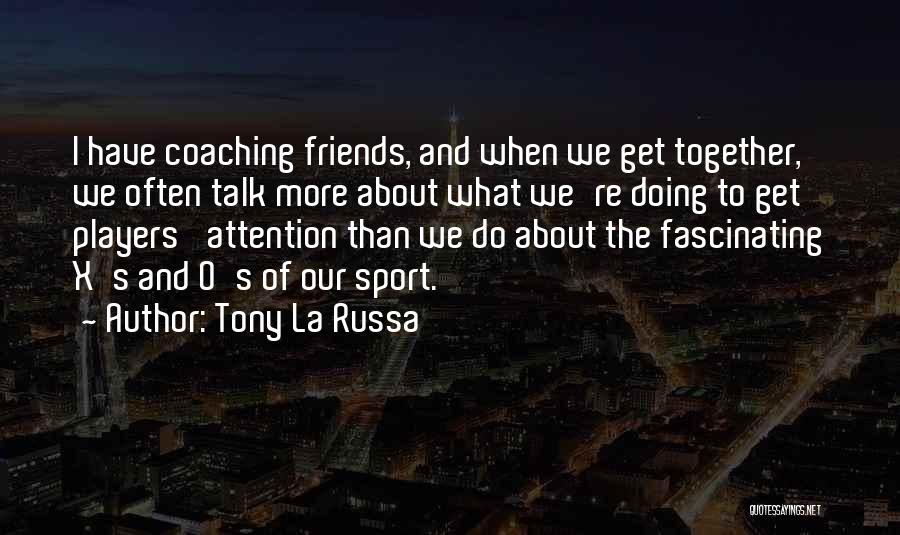 Coaching Sports Quotes By Tony La Russa