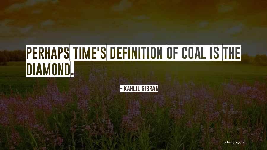 Coal Diamond Quotes By Kahlil Gibran Coal Diamond Quotes By Kahlil Gibran