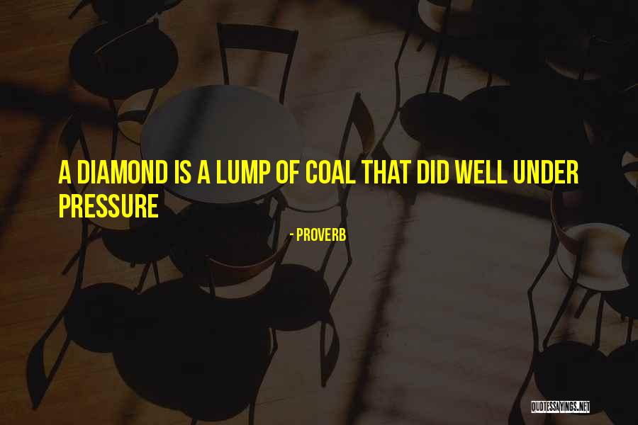 Coal Diamond Quotes By Proverb Coal Diamond Quotes By Proverb