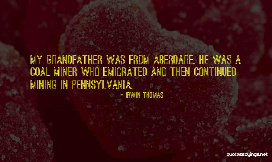 Coal Miner Quotes By Irwin Thomas Coal Miner Quotes By Irwin Thomas