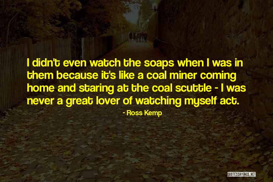 Coal Miner Quotes By Ross Kemp Coal Miner Quotes By Ross Kemp