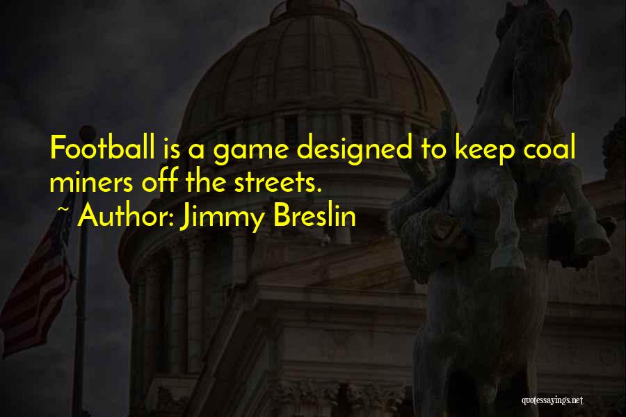 Coal Miners Quotes By Jimmy Breslin