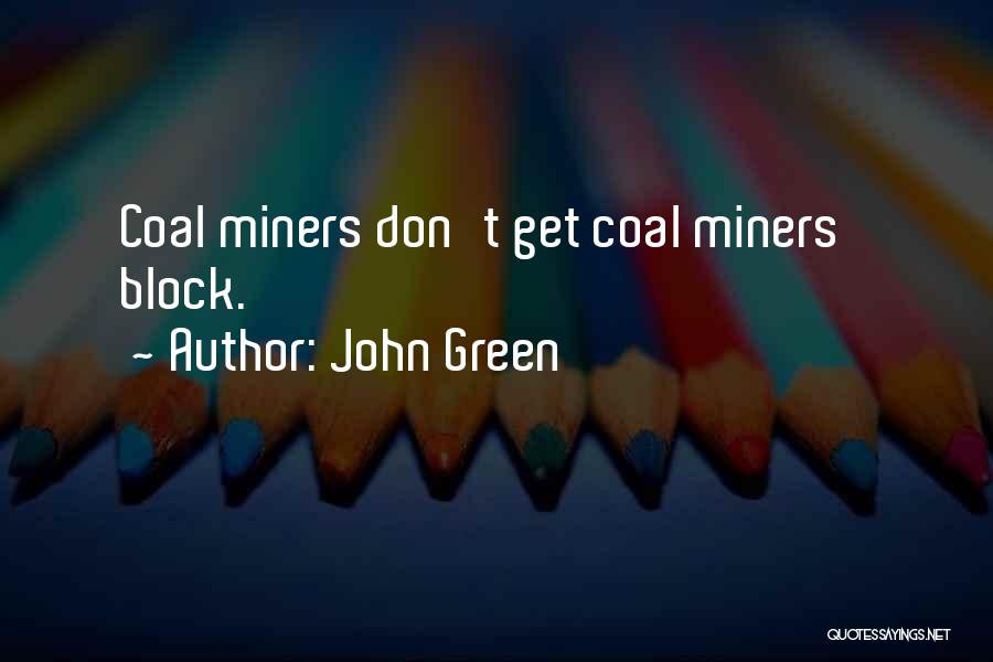 Coal Miners Quotes By John Green