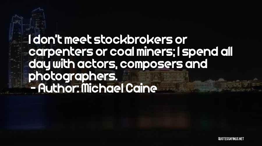 Coal Miners Quotes By Michael Caine