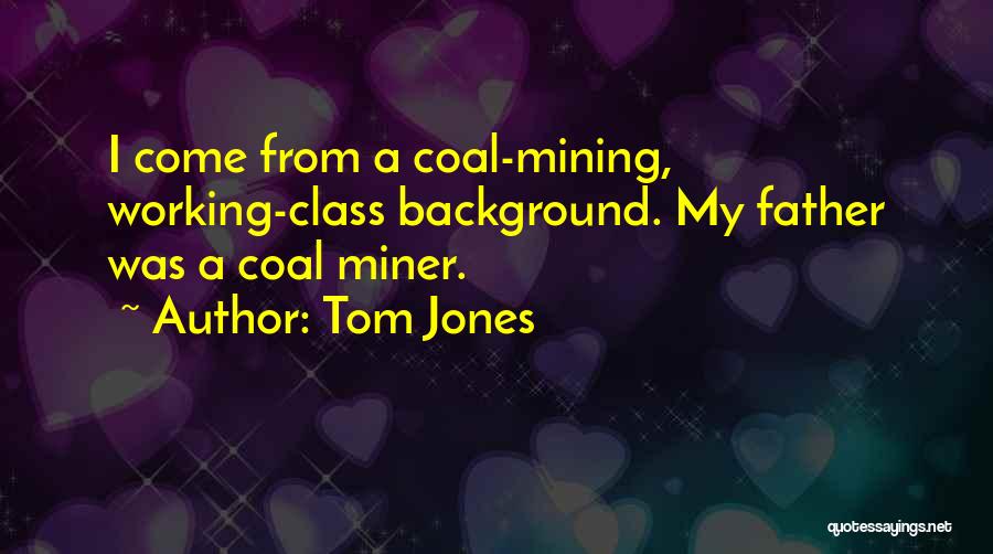 Coal Mining Quotes By Tom Jones