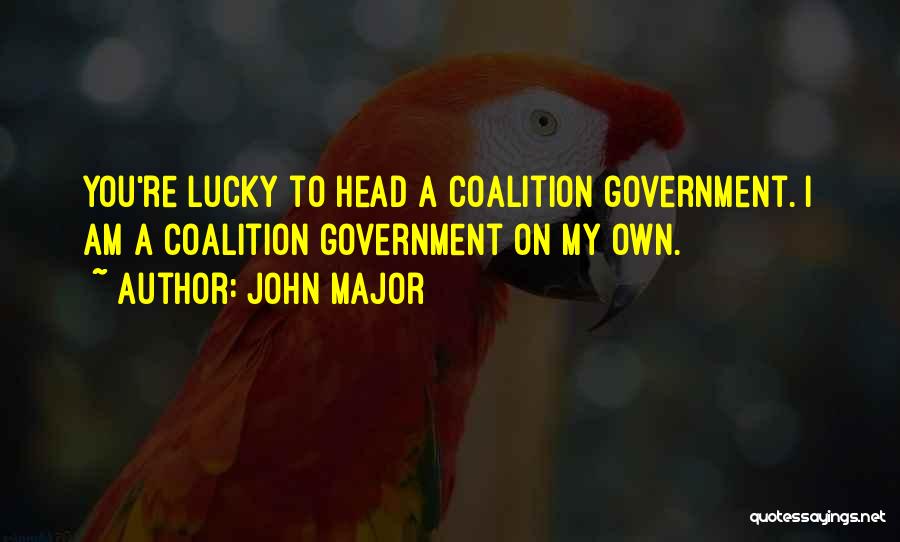 Coalition Government Quotes By John Major