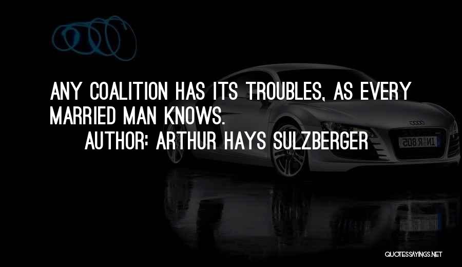 Coalition Quotes By Arthur Hays Sulzberger