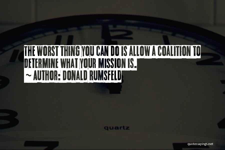 Coalitions Quotes By Donald Rumsfeld