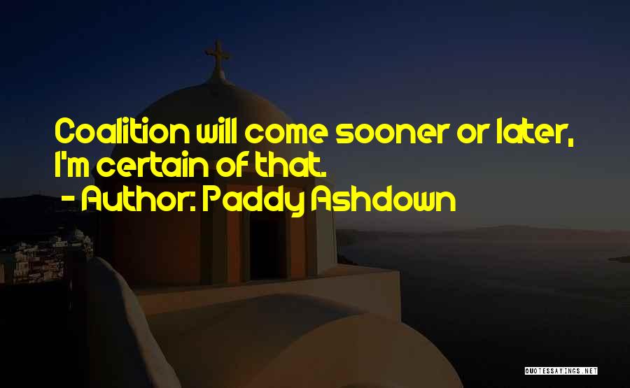 Coalitions Quotes By Paddy Ashdown