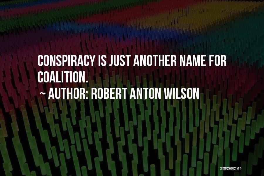 Coalitions Quotes By Robert Anton Wilson