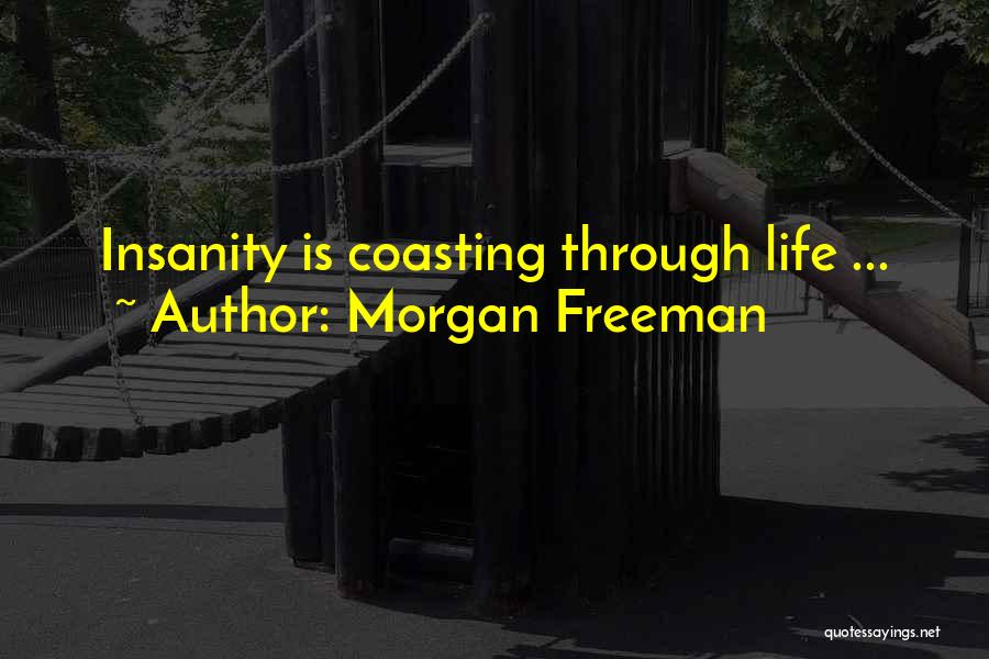 Coasting Through Life Quotes By Morgan Freeman