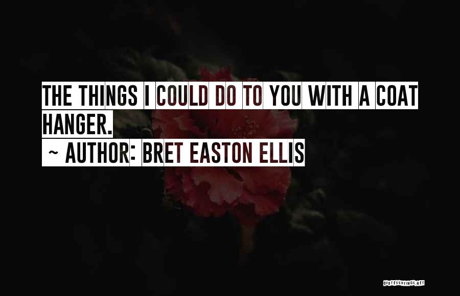 Coat Hanger Quotes By Bret Easton Ellis