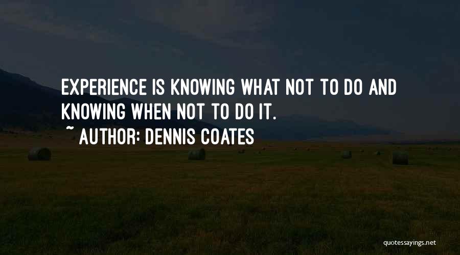 Coates Quotes By Dennis Coates