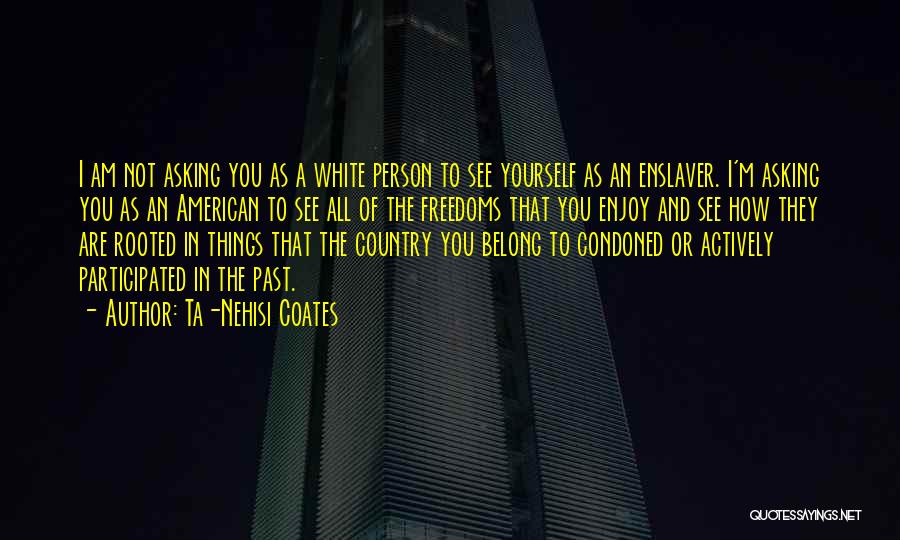 Coates Quotes By Ta-Nehisi Coates