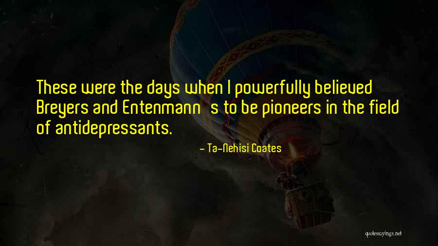 Coates Ta Nehisi Quotes By Ta-Nehisi Coates Coates Ta Nehisi Quotes By Ta-Nehisi Coates