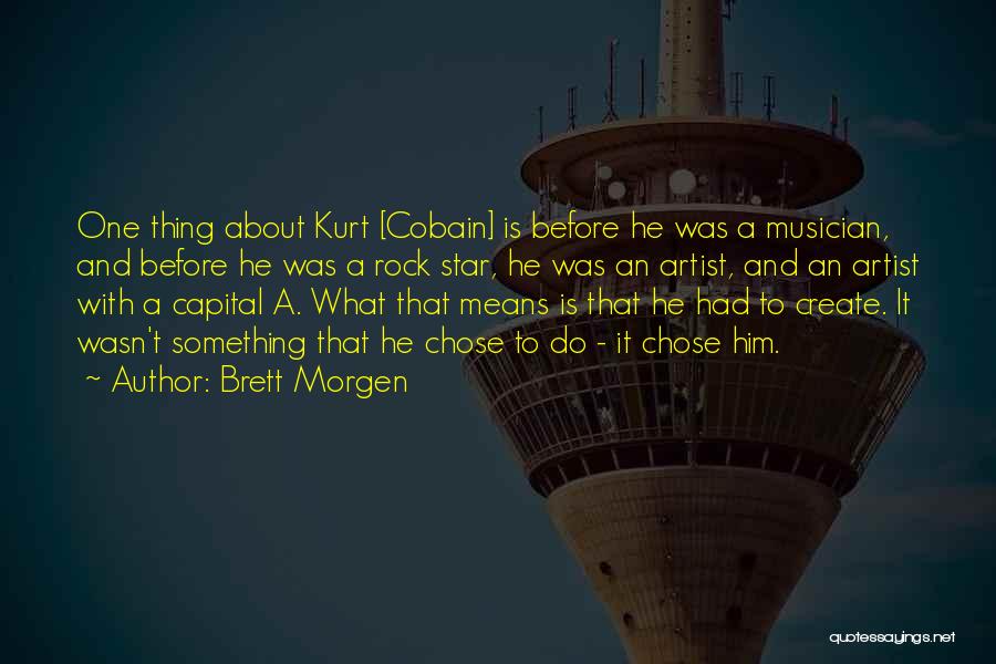 Cobain Quotes By Brett Morgen