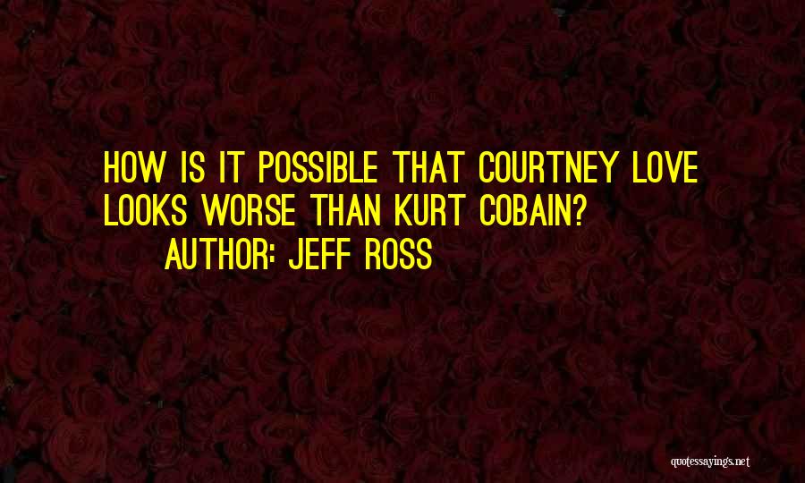 Cobain Quotes By Jeff Ross