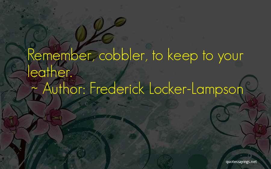 Cobbler Quotes By Frederick Locker-Lampson Cobbler Quotes By Frederick Locker-Lampson