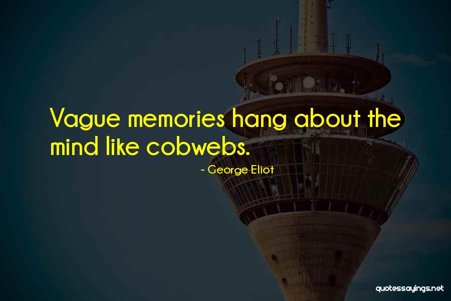 Cobwebs In A Can Quotes By George Eliot Cobwebs In A Can Quotes By George Eliot