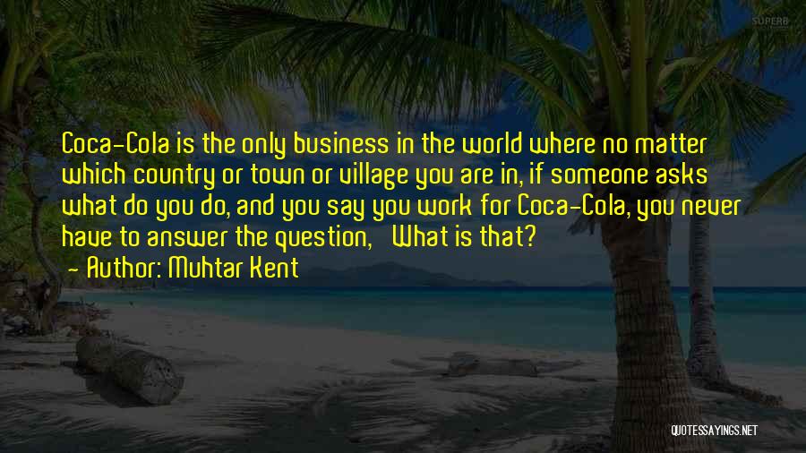 Coca Cola Quotes By Muhtar Kent