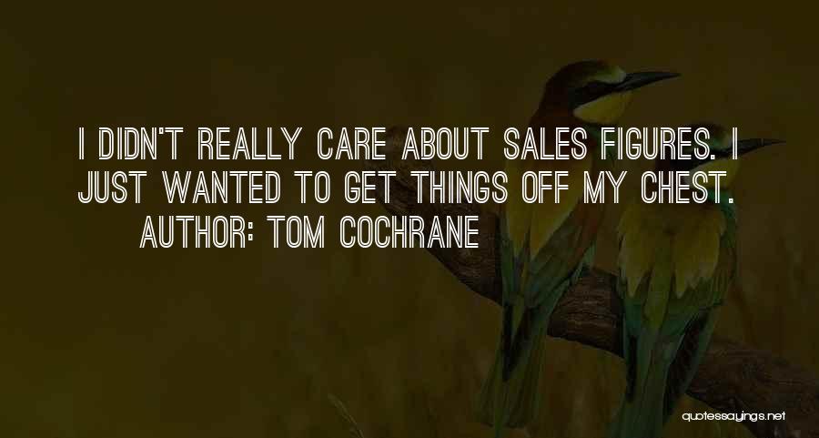Cochrane Quotes By Tom Cochrane