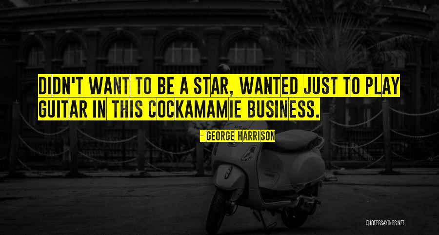 Cockamamie Business Quotes By George Harrison Cockamamie Business Quotes By George Harrison