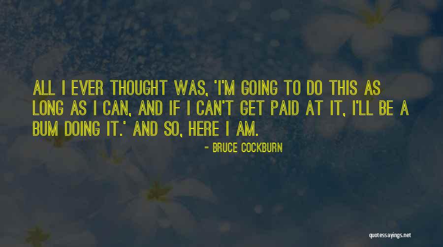 Cockburn Quotes By Bruce Cockburn Cockburn Quotes By Bruce Cockburn