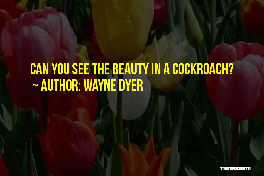 Cockroach Quotes By Wayne Dyer