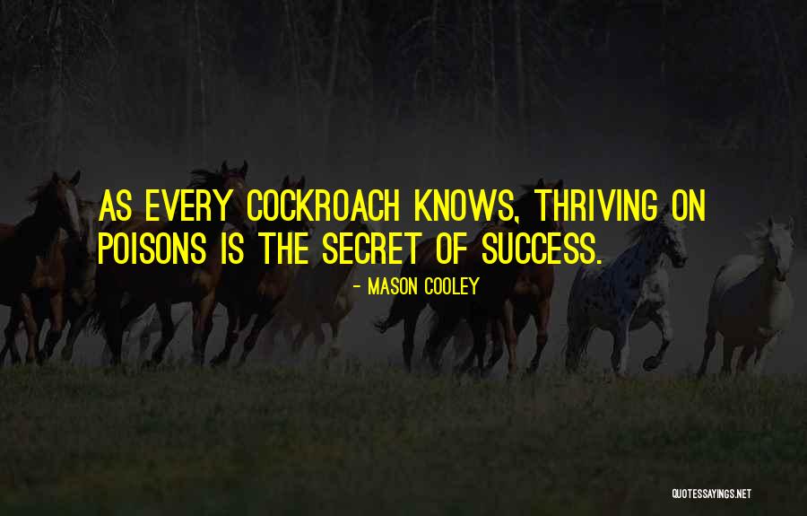 Cockroaches Quotes By Mason Cooley Cockroaches Quotes By Mason Cooley