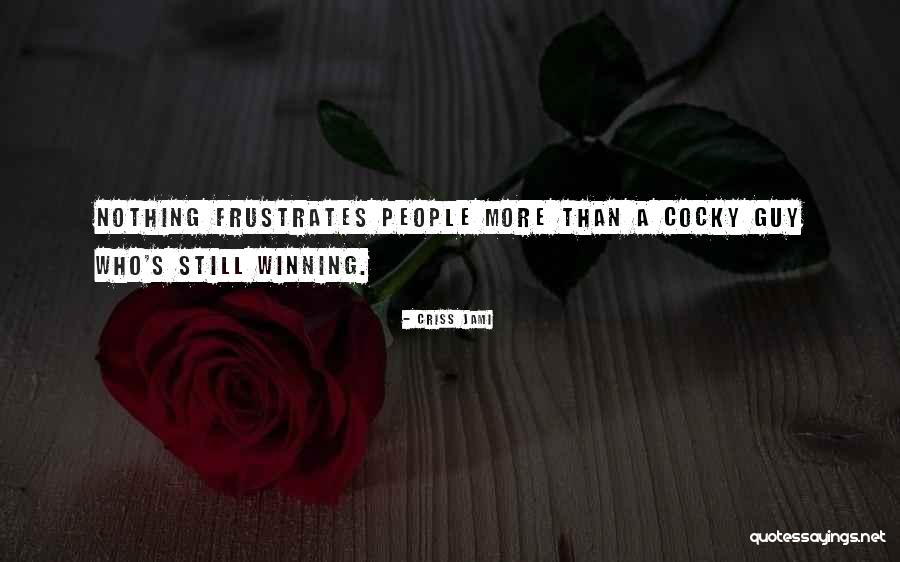 Cocky But Funny Quotes By Criss Jami Cocky But Funny Quotes By Criss Jami