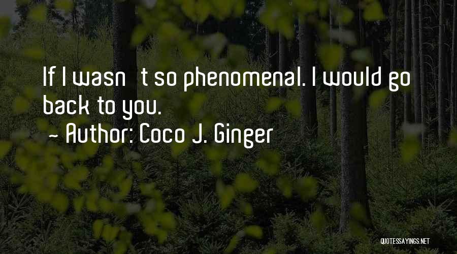 Coco Ginger Love Quotes By Coco J. Ginger