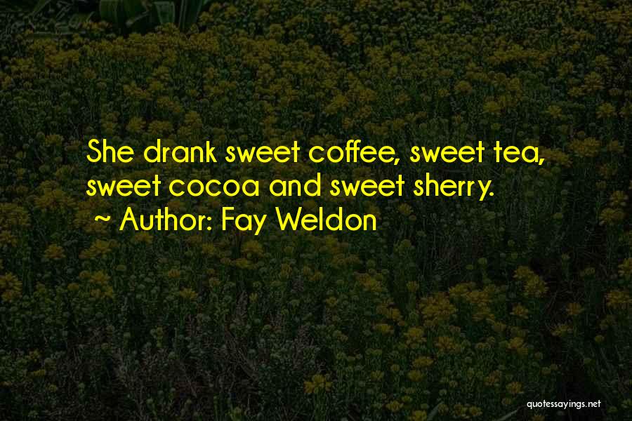 Cocoa Tea Quotes By Fay Weldon