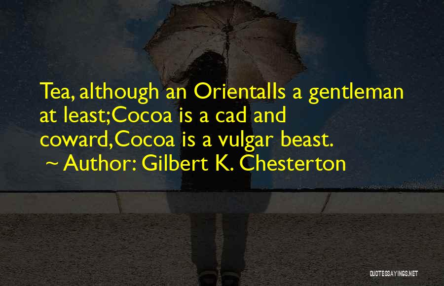 Cocoa Tea Quotes By Gilbert K. Chesterton