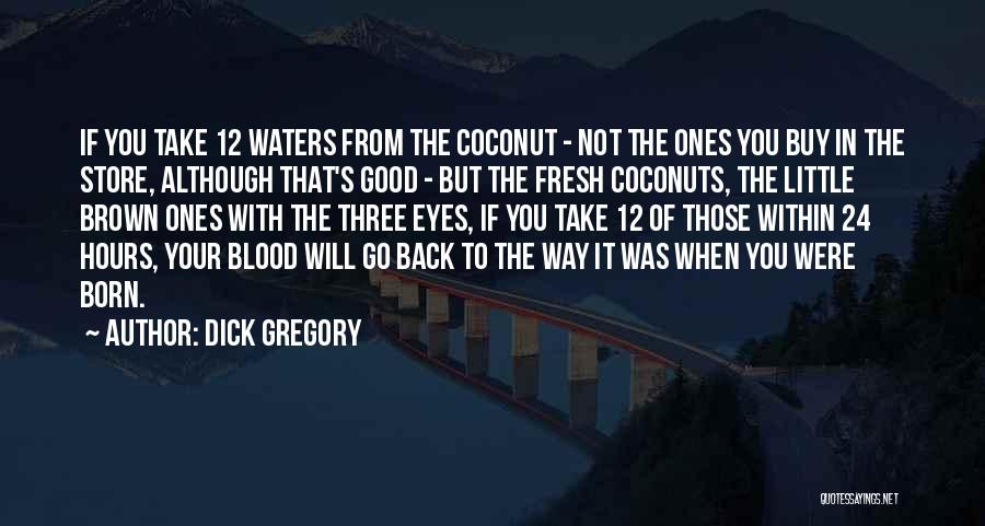 Coconuts Quotes By Dick Gregory