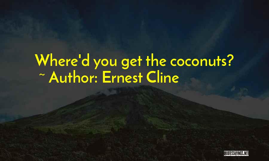 Coconuts Quotes By Ernest Cline