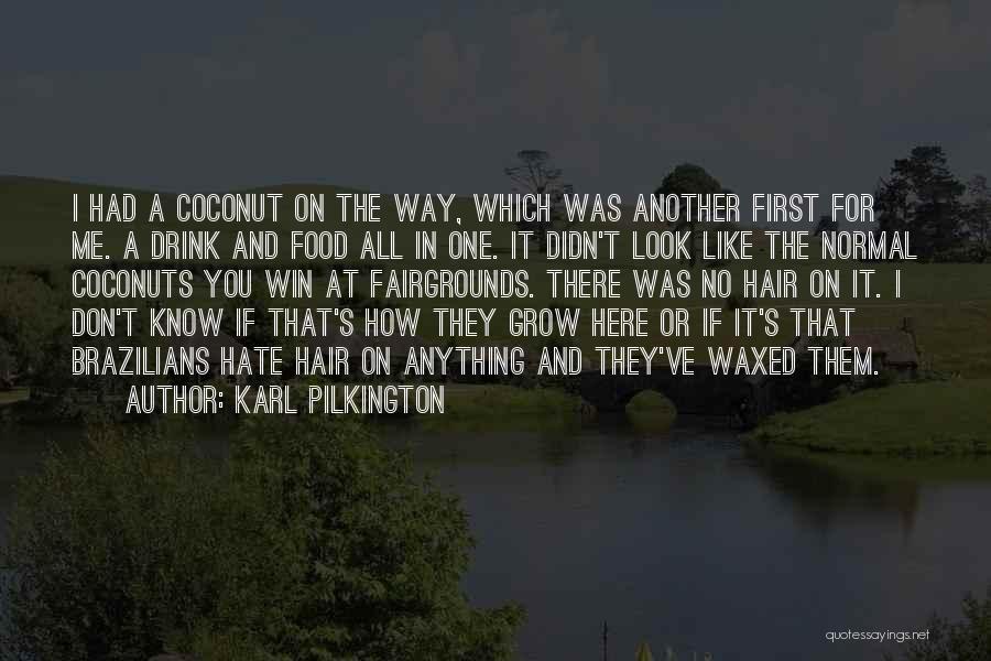 Coconuts Quotes By Karl Pilkington