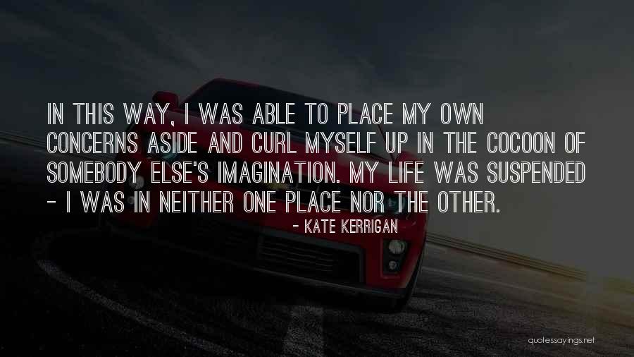 Cocoon Life Quotes By Kate Kerrigan Cocoon Life Quotes By Kate Kerrigan