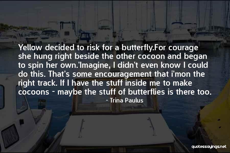 Cocoon Life Quotes By Trina Paulus Cocoon Life Quotes By Trina Paulus