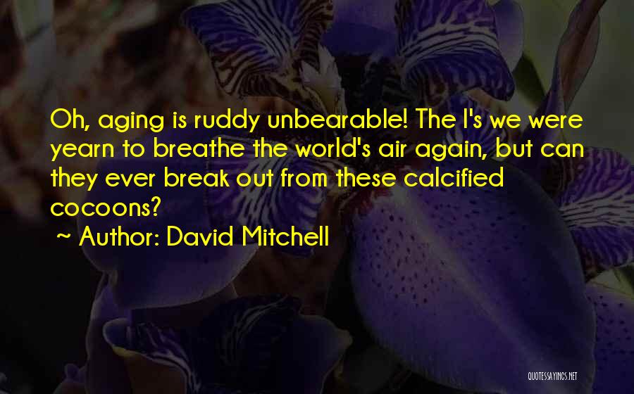 Cocoons Quotes By David Mitchell