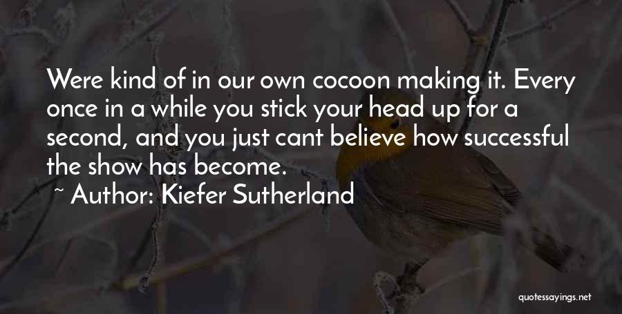 Cocoons Quotes By Kiefer Sutherland