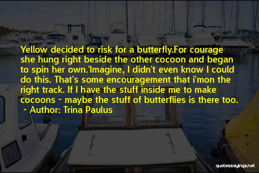 Cocoons Quotes By Trina Paulus