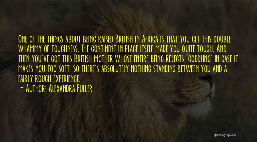 Coddling Quotes By Alexandra Fuller