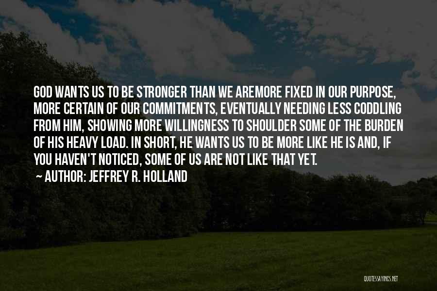 Coddling Quotes By Jeffrey R. Holland