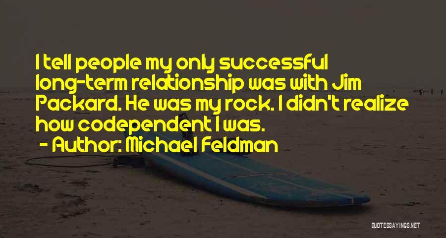 Codependent Quotes By Michael Feldman
