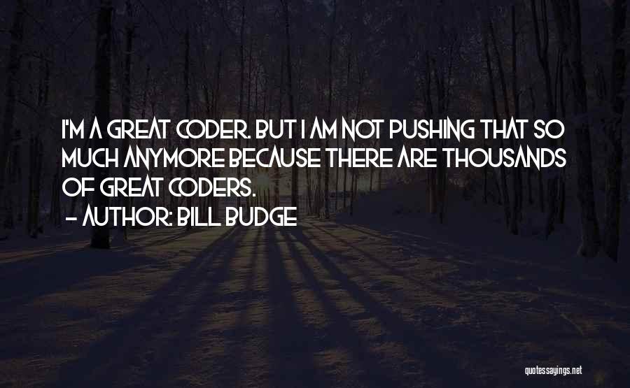 Coders Quotes By Bill Budge