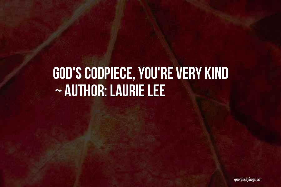 Codpiece Quotes By Laurie Lee