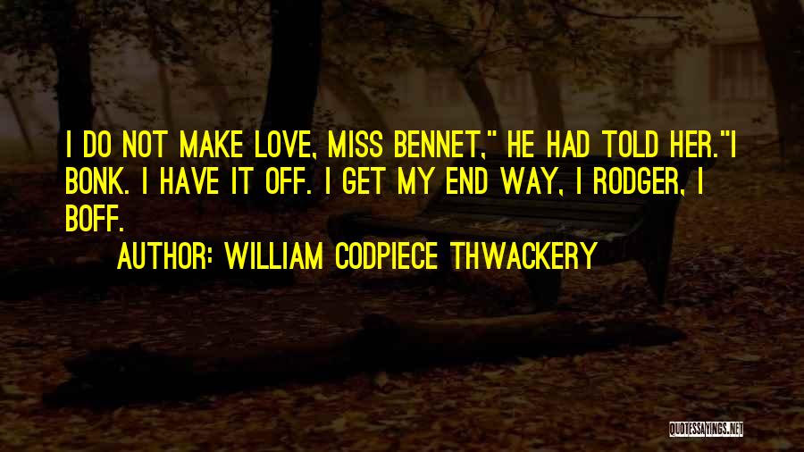 Codpiece Quotes By William Codpiece Thwackery